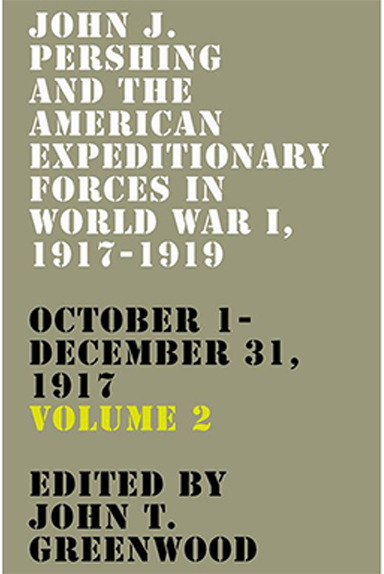 John J. Pershing And The American Expeditionary Forces In World War I, 1917-1919