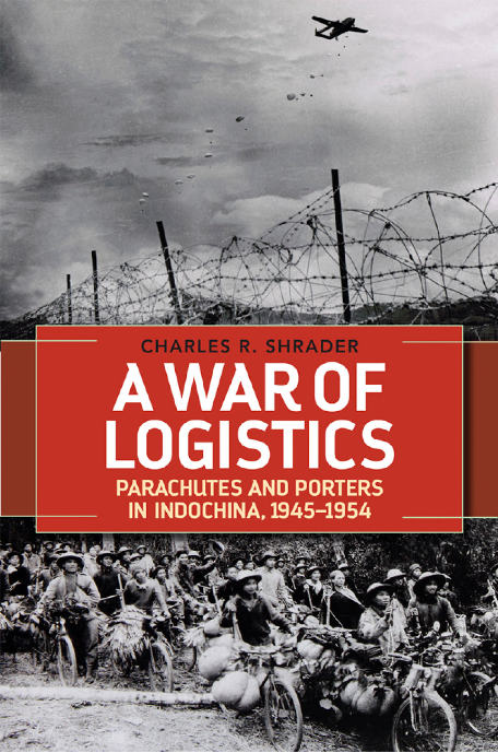 A War of Logistics — Parachutes and Porters in Indochina, 1945-1954 (Foreign Military Studies)