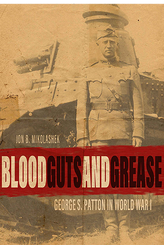 Blood Guts and Grease: George S. Patton in World War I
