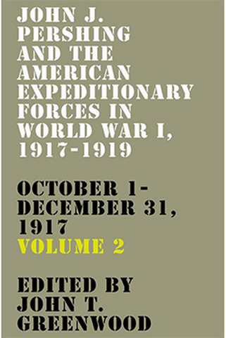 John J. Pershing And The American Expeditionary Forces In World War I, 1917-1919