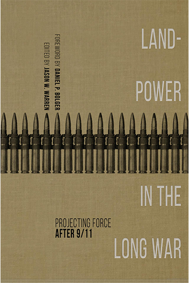 Land Power In The Long War — Projecting Force After 9/11