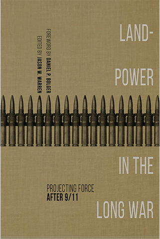 Land Power In The Long War — Projecting Force After 9/11