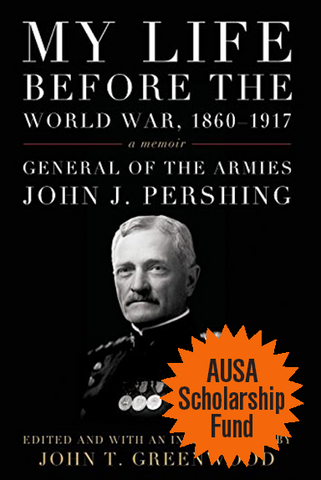 My Life Before The World War, 1860-1917 — a memoir — General of the Armies John J. Pershing