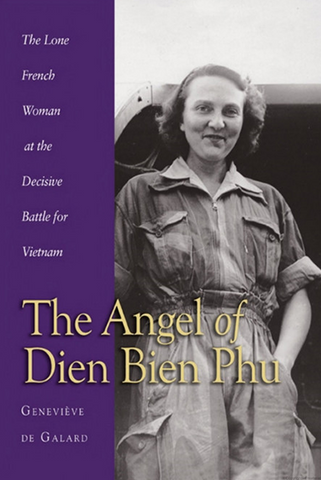 The Angel of Dien Bien Phu: The Lone French Woman at the Decisive Battle for Vietnam