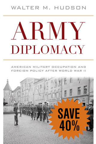 Army Diplomacy: American Military Occupation and Foreign Policy after World War II (Battles and Campaigns Series)